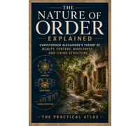 The Nature of Order Explained: Christopher Alexander’s Theory of Beauty, Centers, Wholeness, and Living Structure (Half Hour Help Art and Design Series)