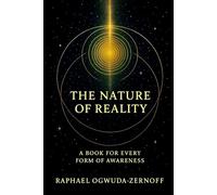 The Nature of Reality: A Book for Every Form of Awareness