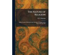 The Nature of Religion: Gifford Lectures Delivered in the University of Glasgow in the Years 1924 and 1925