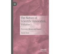 The Nature of Scientific Innovation, Volume I: Processes, Means and Impact