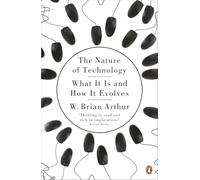 The Nature of Technology: What It Is and How It Evolves