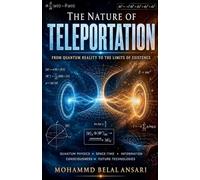 The Nature of Teleportation: From Quantum Reality to the Limits of Existence: 1 (Understanding the Universe)