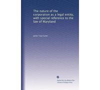 The nature of the corporation as a legal entity with especial reference to the law of Maryland. no. 71