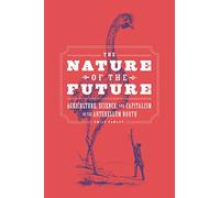 The Nature of the Future: Agriculture, Science, and Capitalism in the Antebellum North