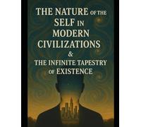 The Nature of The Self in Modern Civilizations and the Infinite Tapestry of Existence
