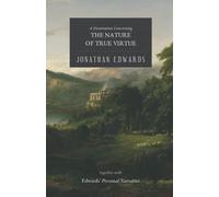 The Nature of True Virtue: Together With Edwards' Personal Narrative