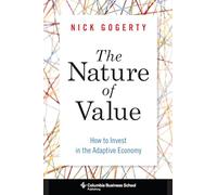 The Nature of Value: How to Invest in the Adaptive Economy (Columbia Business School Publishing)