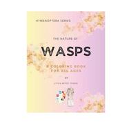 The Nature of Wasps: A Coloring Book For All Ages (Hymenoptera Series)