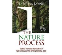 The Nature Process (2nd Edition): Discover the Power and Potential of Your Natural Self and Improve Your Well-Being