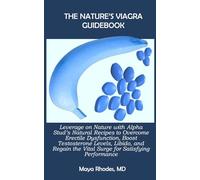 THE NATURE’S VIAGRA GUIDEBOOK: Leverage on Nature with Alpha Stud’s Natural Recipes to Overcome Erectile Dysfunction, Boost Testosterone Levels, ... the Vital Surge for Satisfying Performance