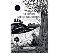 The Nature Sketching Journal: A Year of Mindful Drawing and Creative Growth