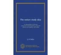 The nature-study idea: an interpretation of the new school-movement to put the young into relation and sympathy with nature