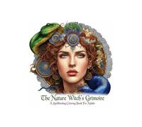 The Nature Witch‘s Grimoire: A Spellbinding Coloring Book For Adults | Magical Nature, Witchcraft, Crystals, Herbs and Mystical Forest Creatures