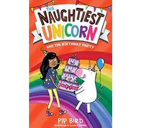 The Naughtiest Unicorn and the Birthday Party: A Funny Fantasy Adventure for Kids and Reluctant Readers Aged 5-8: Book 12 (The Naughtiest Unicorn series)