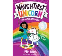The Naughtiest Unicorn and the School Disco: A Hilarious Children's Adventure of Magic and Mischief: Book 3 (The Naughtiest Unicorn series)