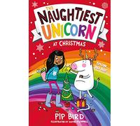 The Naughtiest Unicorn at Christmas: Join the Naughtiest Unicorn for the most magical, sparkly Christmas EVER!: Book 4 (The Naughtiest Unicorn series)