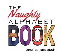 The Naughty Alphabet Book: 26 Inappropriate ABCs for Adults - A Grown-Up Humor Alphabet Book and Funny Gag Gift (Naughty Picture Books)
