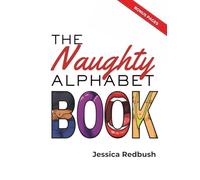 The Naughty Alphabet Book: 26 Inappropriate ABCs for Adults: A Grown-Up Humor Alphabet Book and Funny Gag Gift (Naughty Picture Books)