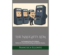 THE NAUGHTY ATM: An Engaging Story for Children. Perfect for Classroom Reading and Bedtime Stories.