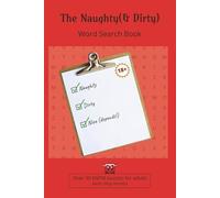 The Naughty(& Dirty) Word Search Book: Over 50 NSFW Puzzles for Adults (with dirty minds) in Easy To Read Print | 6x9 inches | 110 Pages | 50+ Puzzles ... Party, Holidays, Vacations and Leisure times