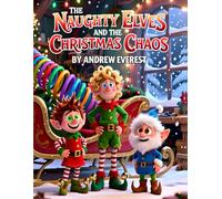 THE NAUGHTY ELVES AND THE CHRISTMAS CHAOS: Perfect Gift for Christmas or Birthday