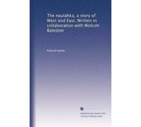 The naulahka, a story of West and East. Written in collaboration with Wolcott Balestier