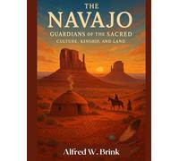 The Navajo: Guardians of the Sacred: Culture, Kinship, and Land (Native American History)