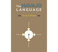 The Navajo Language: The Elements Of Navajo Grammar With A Dictionary In Two Parts Containing Basic Vocabularies Of Navajo And English