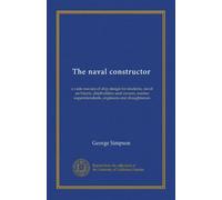 The naval constructor: a vade mecum of ship design for students, naval architects, shipbuilders and owners, marine superintendents, engineers and draughtsmen