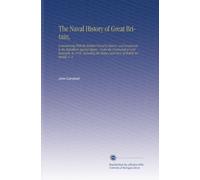The Naval History of Great Britain,: Commencing With the Earliest Period of History, and Continued to the Expedition Against Algiers, Under the ... History and Lives of British Admirals. V. 2