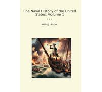 The Naval History of the United States. Volume 1 (Classic Books)