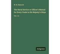 The Naval Service or Officer's Manual for Every Grade in His Majesty's Ships: Vol. 1-2