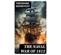 The Naval War Of 1812 (ebook)
