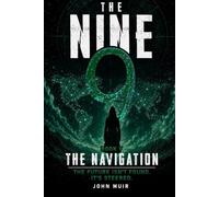 The Navigation: The Future Isn't Found. It's Steered: 5 (The Nine)