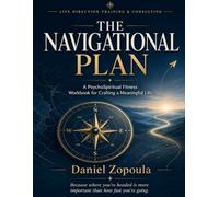 The Navigational Plan: A PsychoSpiritual Fitness Workbook for Crafting a Meaningful Life