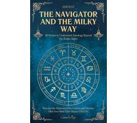 The Navigator and the Milky Way: 36 Stories to Understand Astrology Beyond the Zodiac Signs | Dive into the Mysteries of the Cosmos and Discover How Your Birth Chart Shapes Your Life