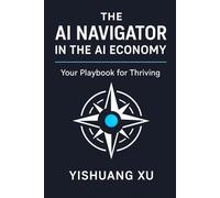 The Navigator in the AI Economy: Your Playbook for Thriving