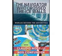 THE NAVIGATOR WHO CROSSED THE ICE WALLS: WORLDS BEYOND THE ANTARCTICA: 1 (TERRA-INFINITA)