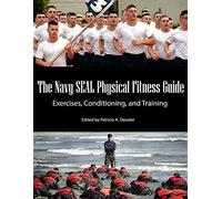 The Navy SEAL Physical Fitness Guide: Exercises, Conditioning, and Training