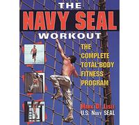 The Navy Seal Workout: The Compete Total-Body Fitness Program