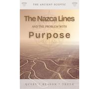 The Nazca Lines and the Problem with Purpose: Why the World’s Most Famous Ancient Mystery Still Has No Single Answer. (The Ancient Sceptic)