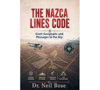 The Nazca Lines Code: Giant Geoglyphs and Messages to the Sky