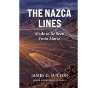 The Nazca Lines: Made to Be Seen from Above (Hidden History Revisited)