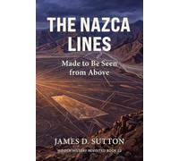 The Nazca Lines: Made to Be Seen from Above (Hidden History Revisited)