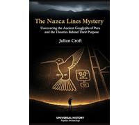 The Nazca Lines Mystery: Uncovering the Ancient Geoglyphs of Peru and the Theories Behind Their Purpose