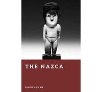 The Nazca: Lines, Rituals, and an Ancient Desert Civilization (Forgotten Civilizations)