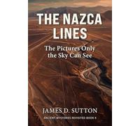 The Nazca Lines: The Pictures Only the Sky Can See (Ancient Mysteries Revisited)