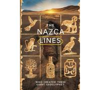 The Nazca Lines: Who Created These Giant Geoglyphs?