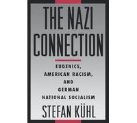 The Nazi Connection: Eugenics, American Racism, and German National Socialism