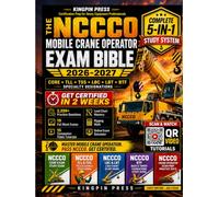 The NCCCO Mobile Crane Operator Exam Bible 2026-2027: Complete 5-in-1 Study System for Core + TLL + TSS + LBC + LBT + BTF Written Exams | Get Certified in 2 Weeks | 2,200+ Practice Questions, 19 Mock